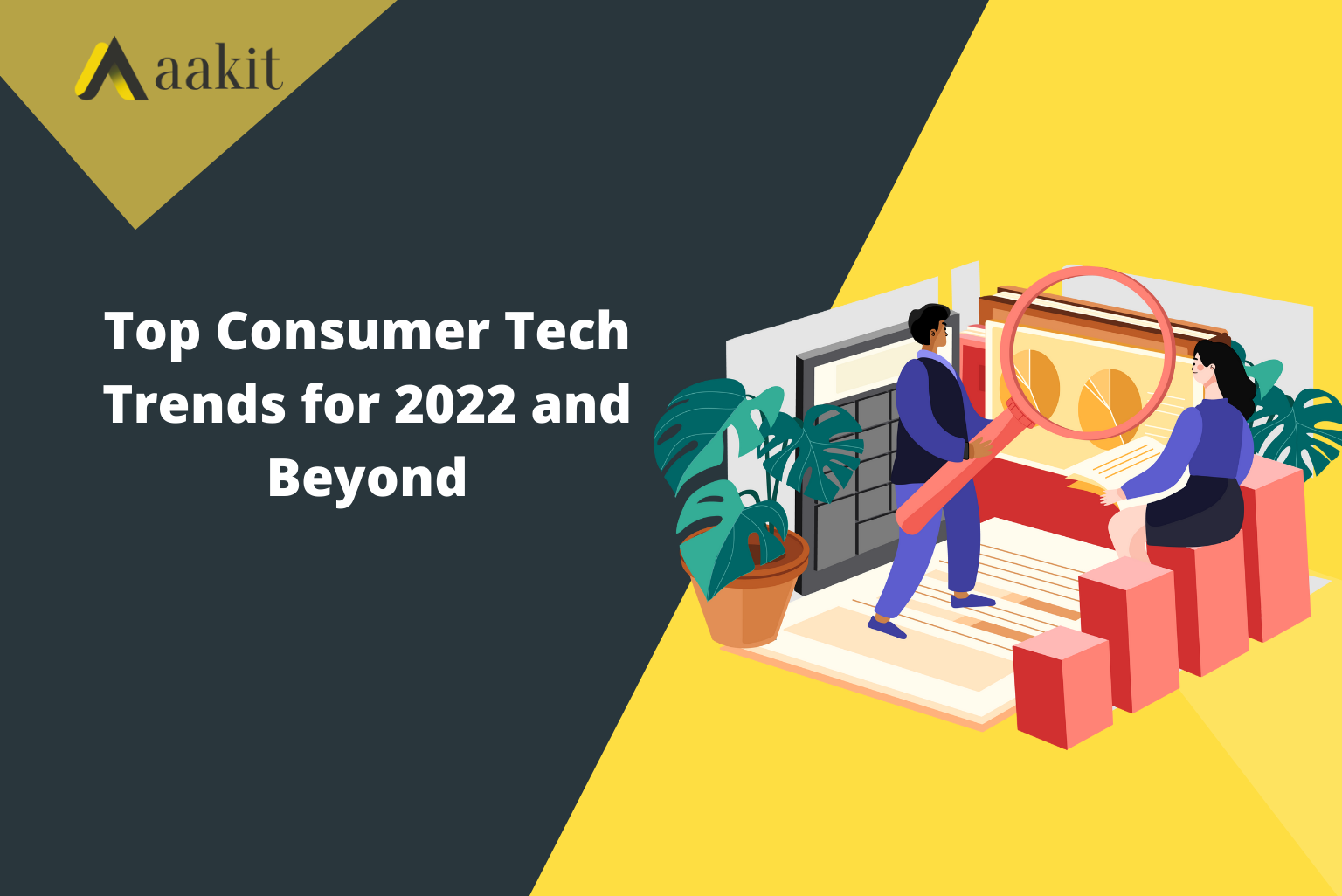 Top Consumer Tech Trends for 2022 and Beyond Aakit